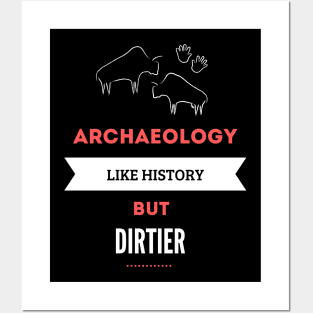 Archaeology like history but dirtier Posters and Art